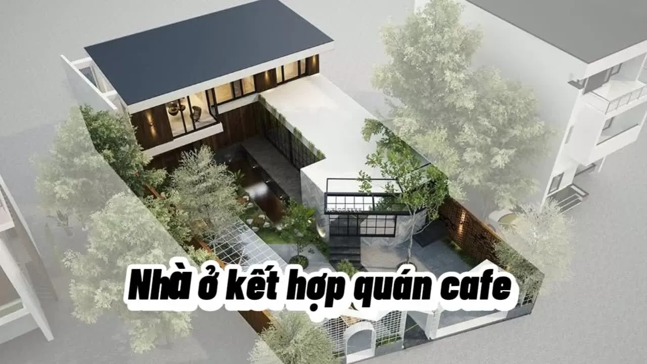 12 Mẫu nhà ở kết hợp quán cafe sân vườn tiện nghi nhất