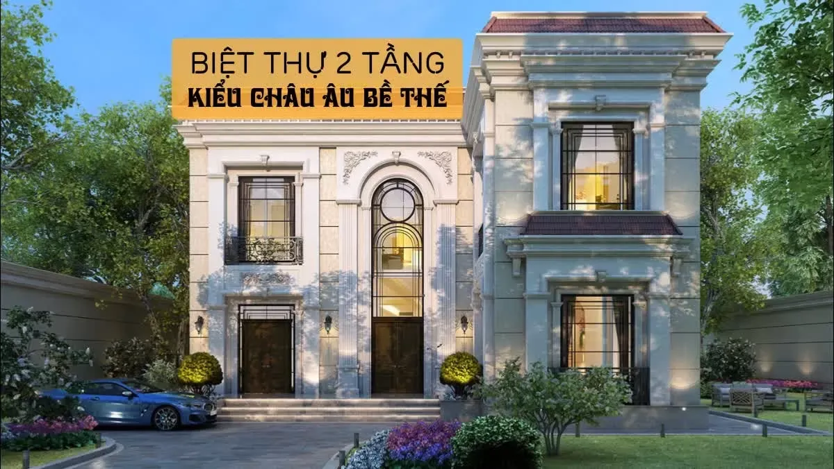 19 Mẫu biệt thự 2 tầng kiểu Châu Âu bề thế lộng lẫy trong từng chi tiết