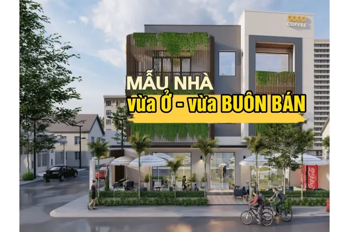 19 Mẫu thiết kế nhà vừa ở vừa buôn bán đẹp tiết kiệm chi phí nhất