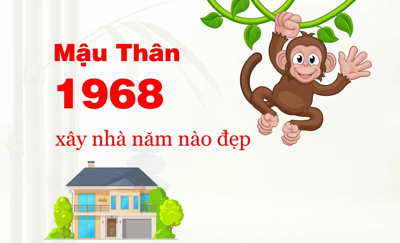 1968 Tuổi Mậu Thân xây nhà năm là đẹp nhất