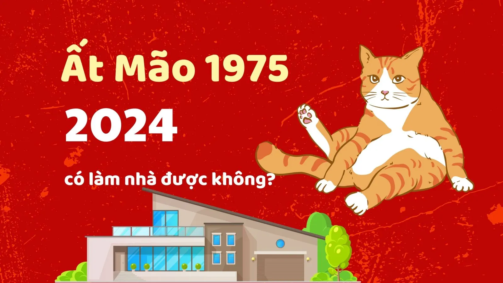 1975 – Tuổi Ất Mão năm 2024 có làm nhà được không?