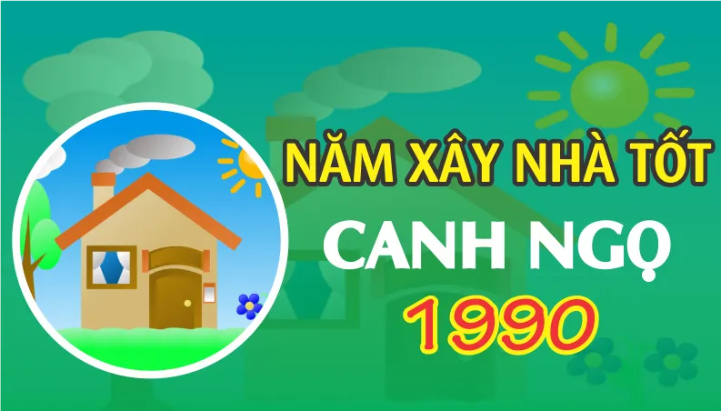 1990 – Tuổi Canh Ngọ xây nhà năm nào tốt?