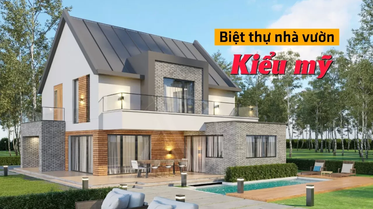 25+ Thiết kế biệt thự nhà vườn kiểu Mỹ đẹp được yêu thích nhất