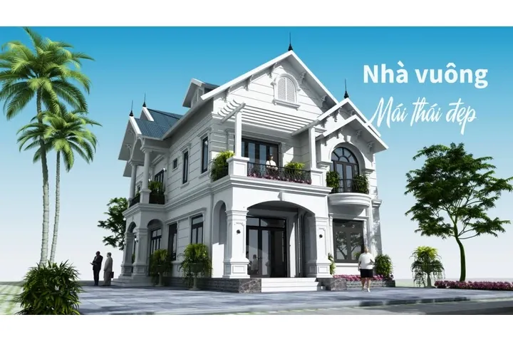 27 Mẫu nhà vuông mái thái đẹp, đầy đủ công năng với chi phí hợp lý