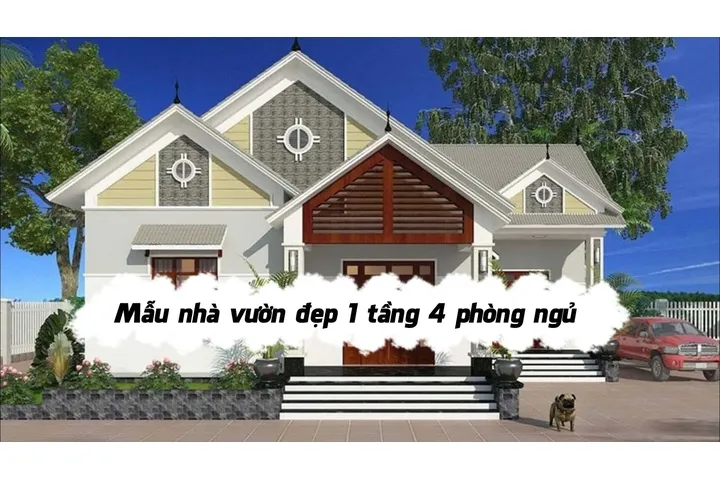 29 Mẫu nhà vườn đẹp 1 tầng 4 phòng ngủ bố trí hợp lý tiện nghi