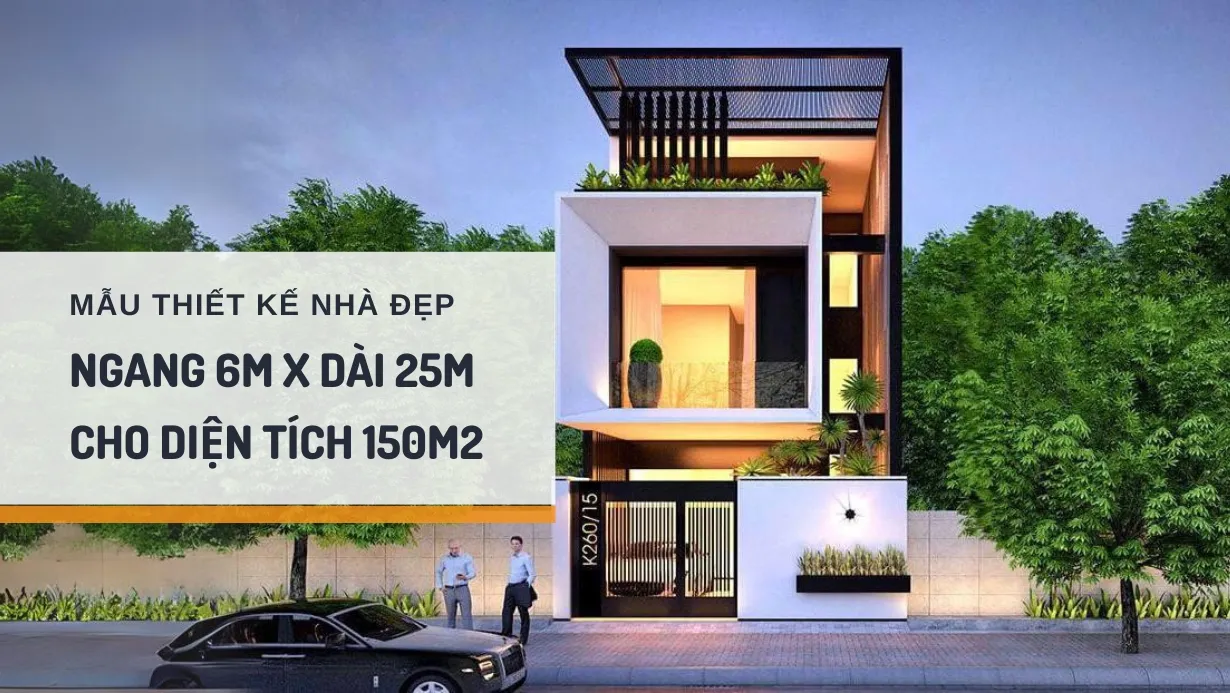 33 mẫu thiết kế nhà ngang 6m dài 25m đẹp, thông thoáng cho diện tích 150m2