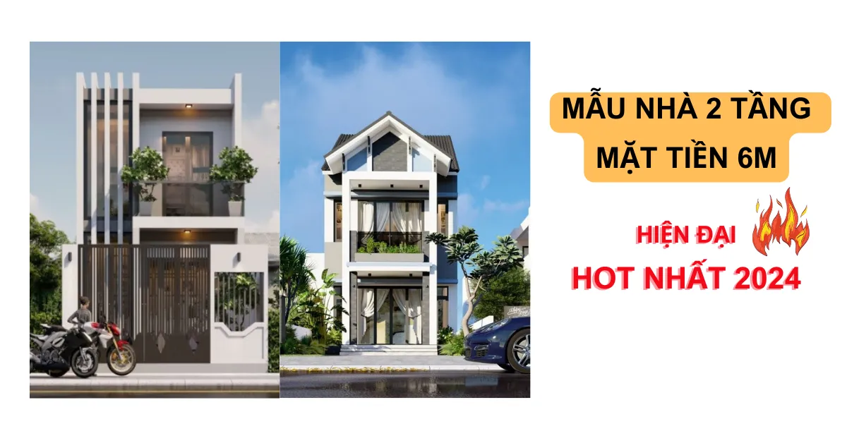 35 Mẫu nhà 2 tầng mặt tiền 6m hiện đại HOT nhất 2024