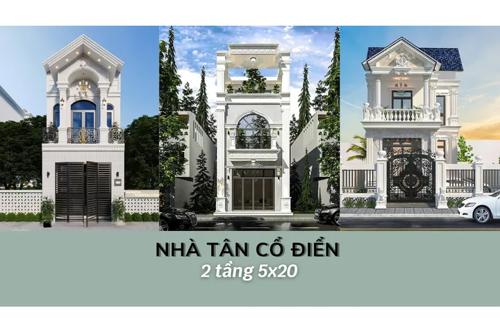 35 Mẫu nhà Tân Cổ Điển 2 tầng 5x20m đẹp nổi bật nhất phố