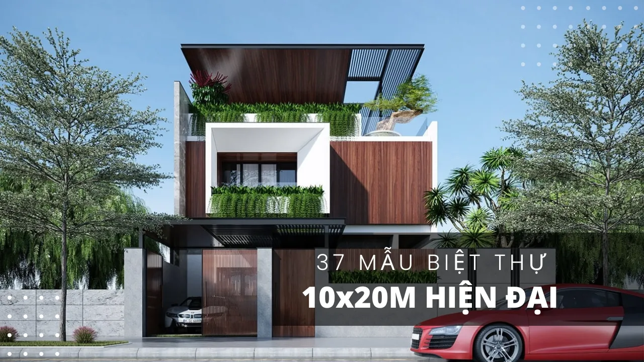 37 Mẫu biệt thự 10×20 hiện đại tối ưu công năng sử dụng