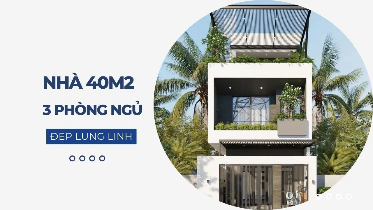 37 Mẫu thiết kế nhà 40m2 3 phòng ngủ ấn tượng đẹp lung linh