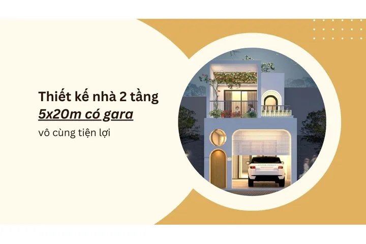 50+ mẫu thiết kế nhà 2 tầng 5x20m có gara vô cùng tiện lợi