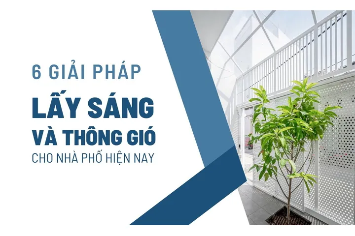 6 Giải pháp lấy sáng và thông gió cho nhà phố hiện nay