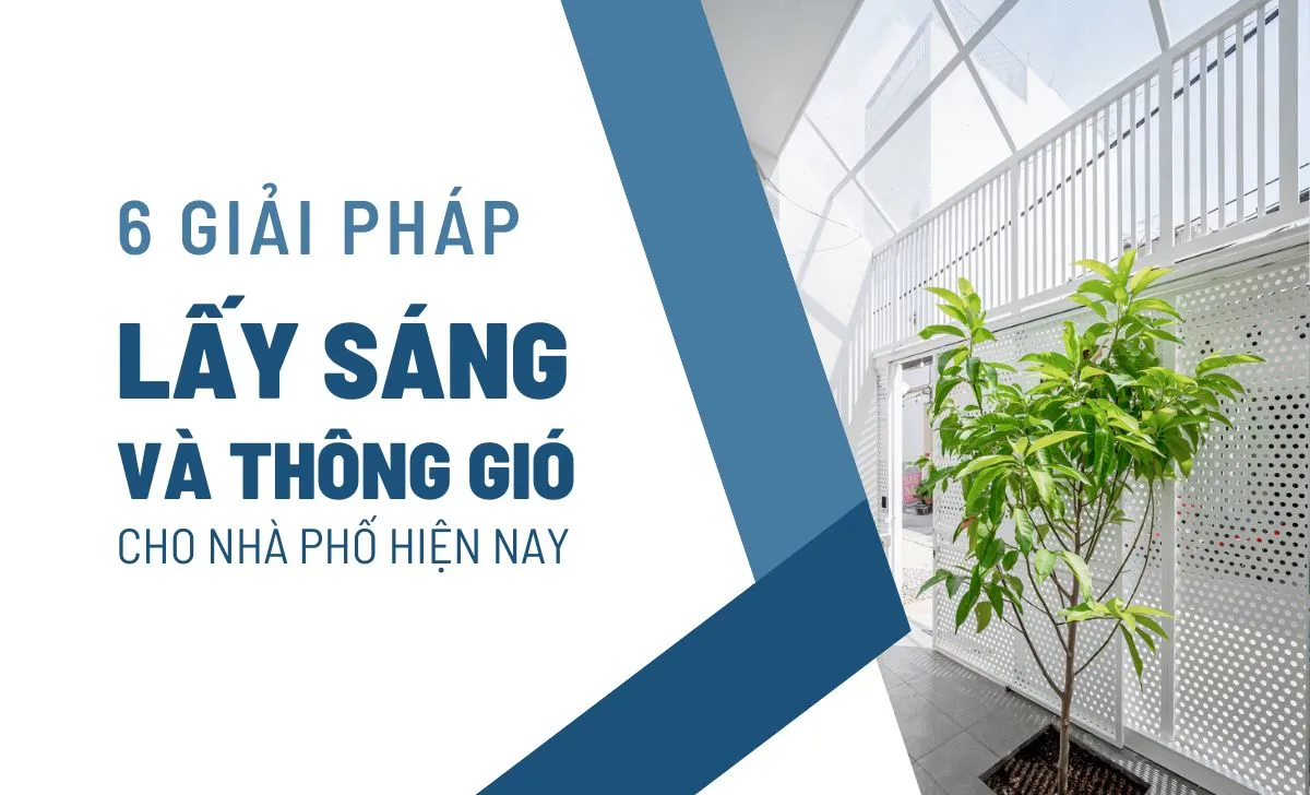 6 Giải pháp lấy sáng và thông gió cho nhà phố hiện nay