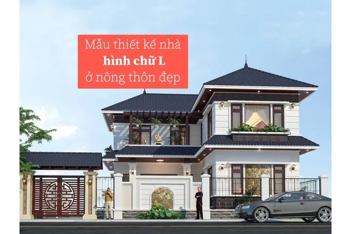 99+ Mẫu nhà chữ L đẹp ở nông thôn 1 tầng, 2 tầng, 3 tầng đáng xây nhất