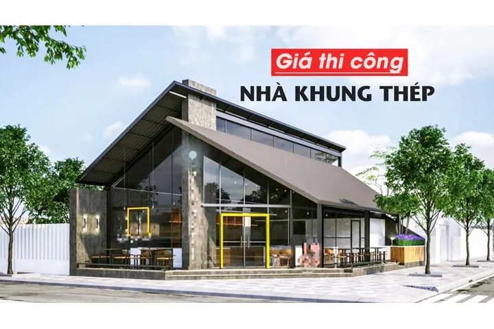 Bảng giá thi công nhà khung thép dân dụng trọn gói chi tiết nhất