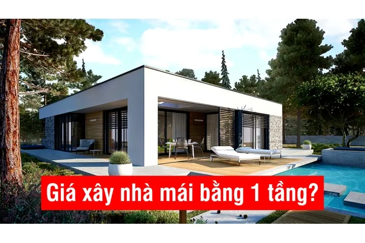 Báo giá xây nhà mái bằng 1 tầng trọn gói tiết kiệm chi phí nhất