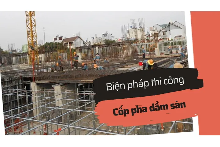 Biện pháp thi công cốp pha dầm sàn đúng kỹ thuật