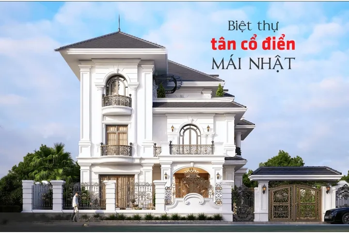 Biệt thự tân cổ điển mái nhật – Kết hợp giữa nét cổ điển và hiện đại