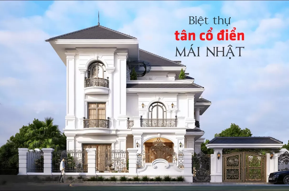 Biệt thự tân cổ điển mái nhật – Kết hợp giữa nét cổ điển và hiện đại