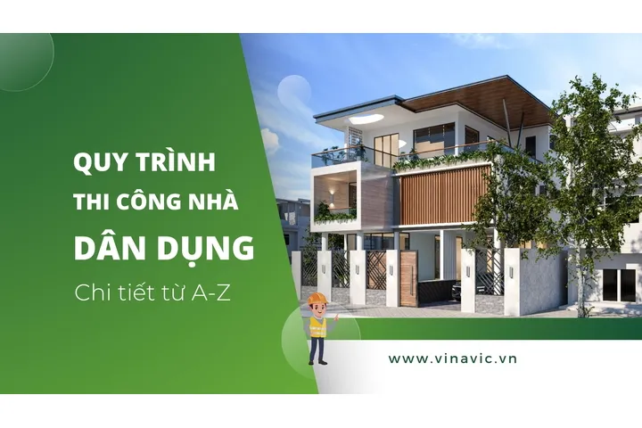 Các bước trong quy trình thi công nhà dân dụng năm 2024