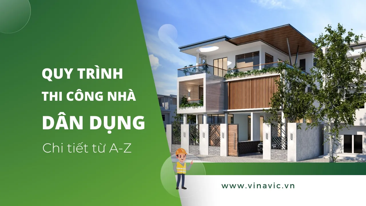 Các bước trong quy trình thi công nhà dân dụng năm 2024