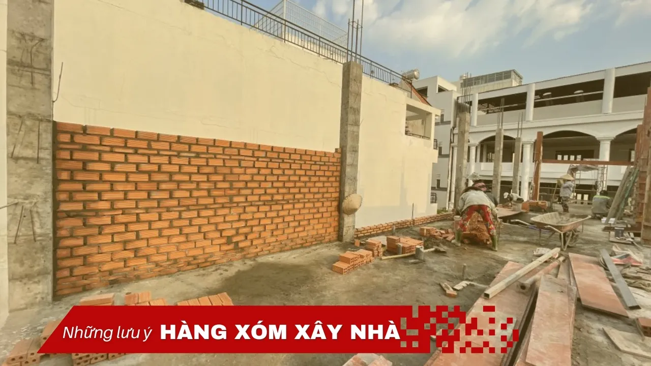 Các lưu ý khi hàng xóm xây nhà để tránh bị ảnh hưởng