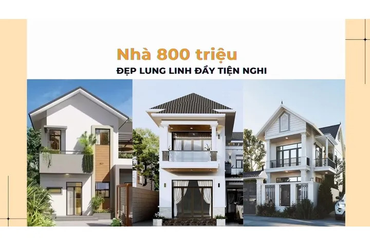 Các mẫu nhà 800 triệu mà vẫn đẹp lung linh đầy đủ tiện nghi