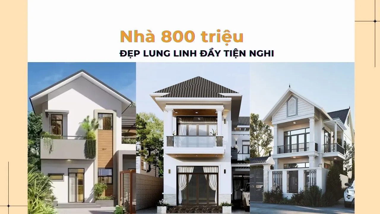 Các mẫu nhà 800 triệu mà vẫn đẹp lung linh đầy đủ tiện nghi