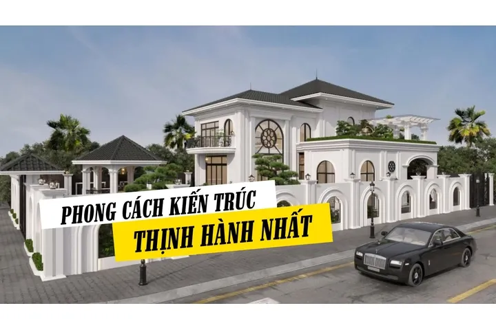 Các phong cách thiết kế kiến trúc thịnh hành hiện nay