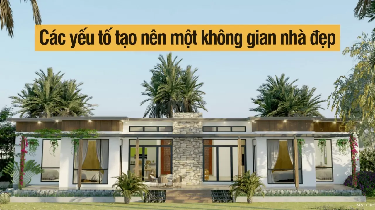 Các yếu tố tạo nên một không gian nhà đẹp và tiện nghi