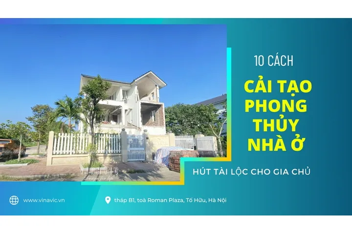 Cách cải tạo phong thủy nhà ở giúp hút tài lộc cho gia chủ