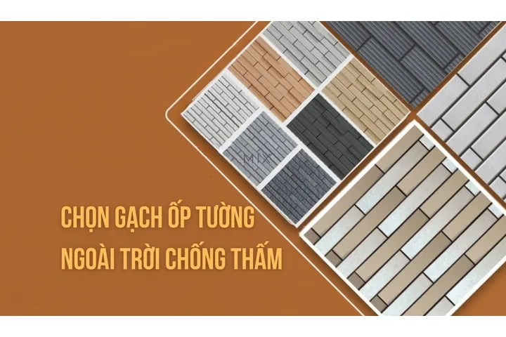 Cách chọn gạch ốp tường ngoài trời chống thấm tốt nhất