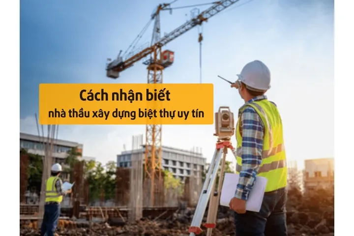 Cách nhận biết nhà thầu xây dựng biệt thự uy tín