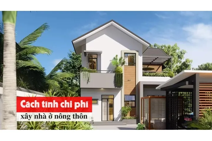 Cách tính chi phí xây nhà ở nông thôn cụ thể chi tiết nhất