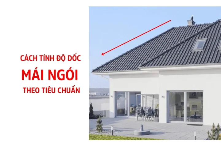 Cách tính độ dốc mái ngói theo tiêu chuẩn