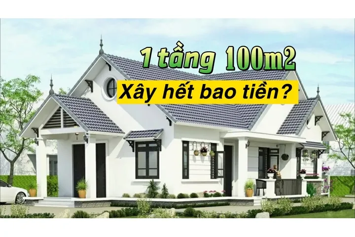 Chi phí xây nhà 1 tầng 100m2 hết bao nhiêu tiền?