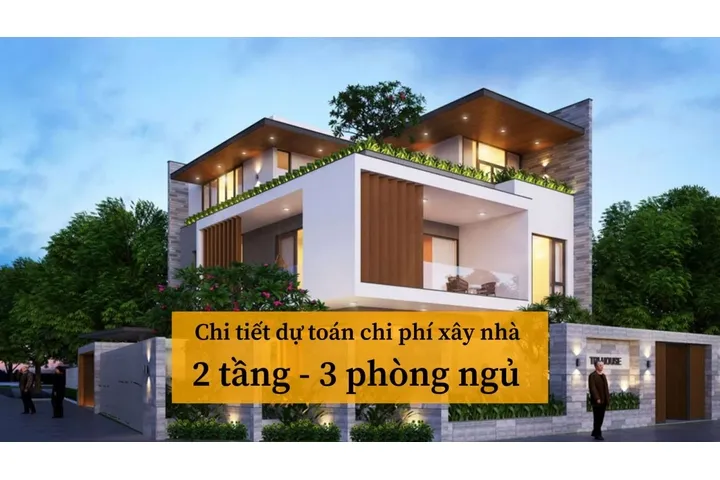 Chi tiết dự toán chi phí xây nhà 2 tầng 3 phòng ngủ 2024