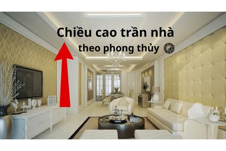 Chiều cao trần nhà theo phong thủy theo tiêu chuẩn