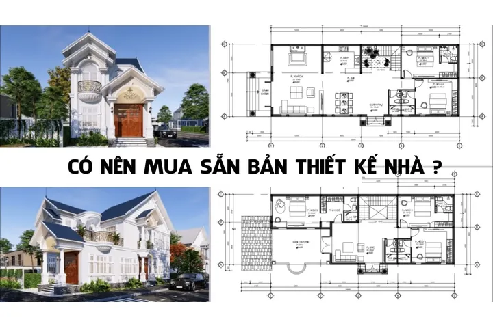 Có nên mua bản vẽ thiết kế nhà có sẵn hay không?