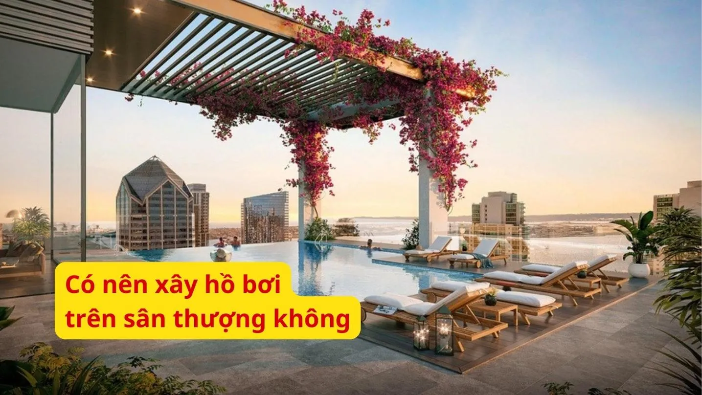 Có nên xây hồ bơi trên sân thượng hay không?