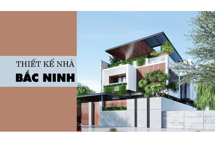 Công ty thiết kế nhà tại Bắc Ninh uy tín & bảng giá mới nhất