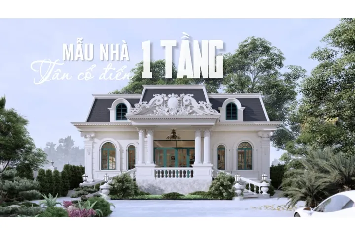 Cùng chiêm ngưỡng mẫu nhà tân cổ điển 1 tầng đẹp nhất hiện nay