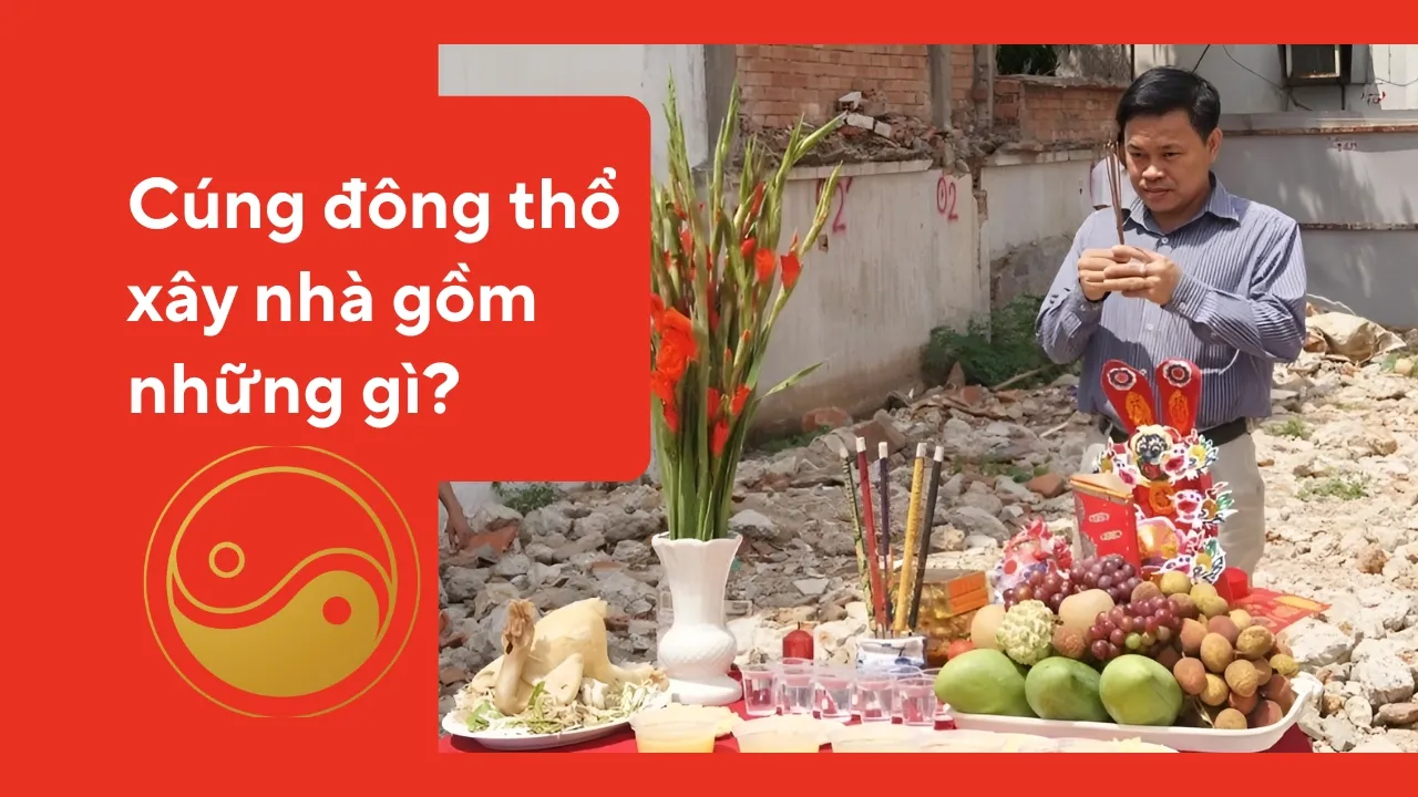 Cúng đông thổ xây nhà gồm những gì?