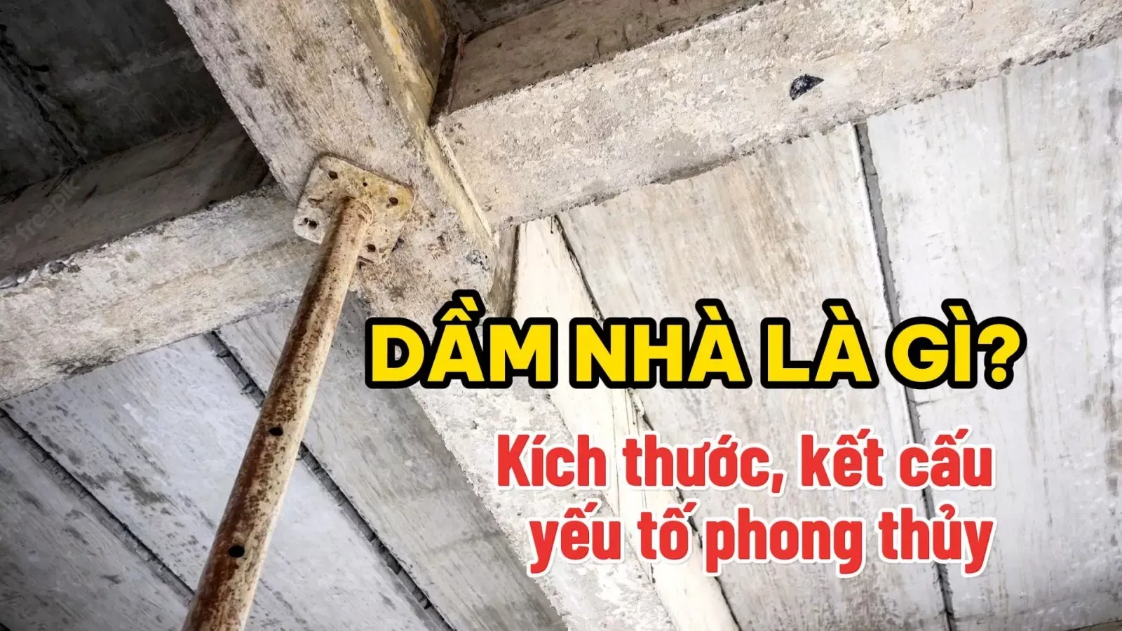 Dầm nhà là gì? Kích thước, kết cấu, yếu tố phong thủy bạn cần biết