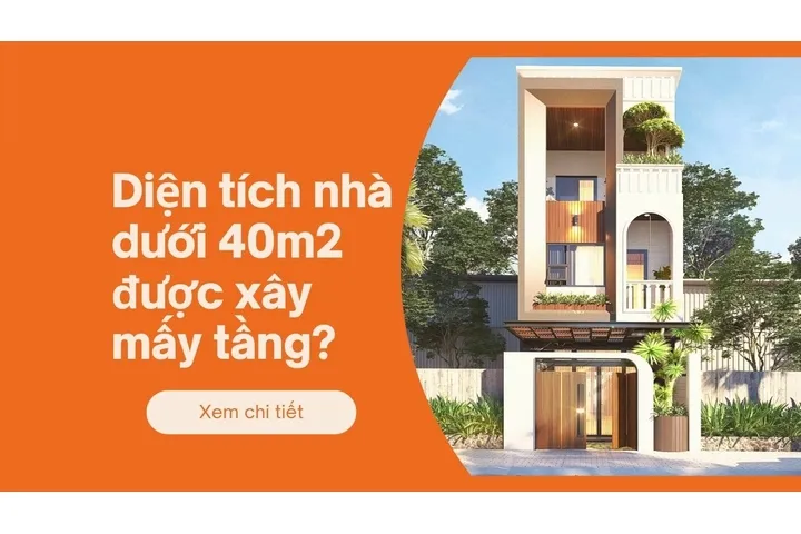 Diện tích nhà dưới 40m2 được xây mấy tầng?