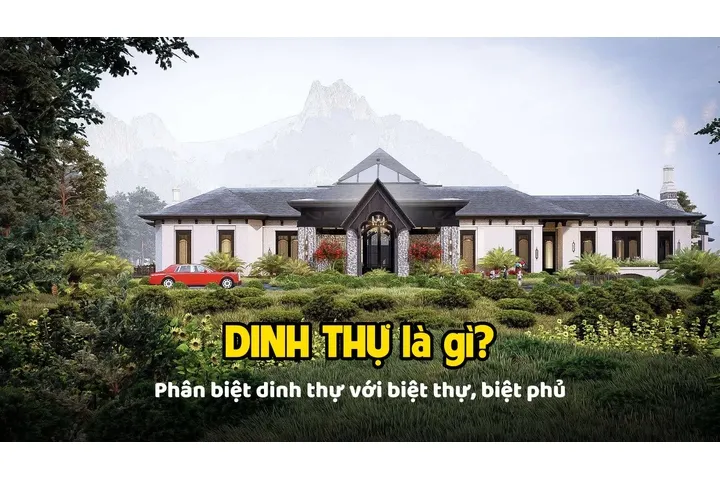 Dinh thự là gì? Khác gì so với biệt thự và biệt phủ