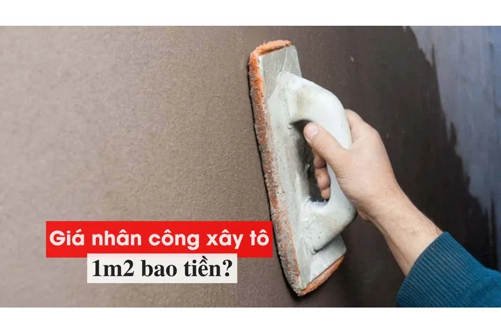 Đơn giá nhân công xây tô 1m2 tường bao nhiêu tiền?