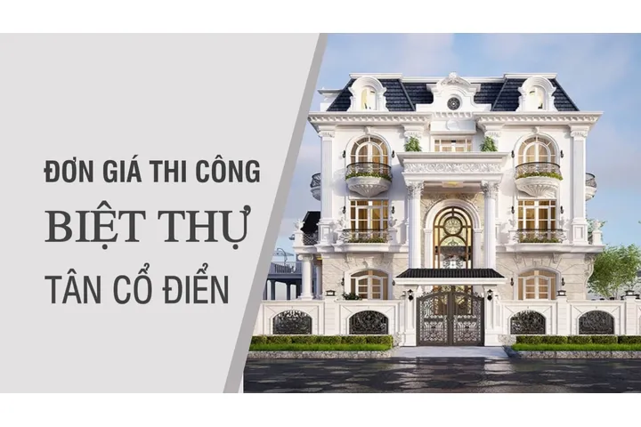 Đơn giá thi công biệt thự tân cổ điển chi tiết nhất 2024