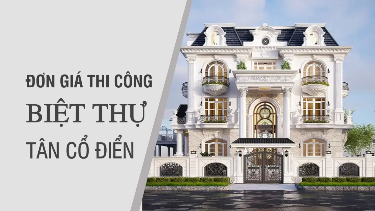 Đơn giá thi công biệt thự tân cổ điển chi tiết nhất 2024