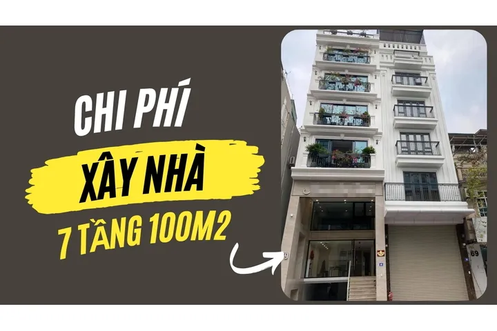 Dự toán chi phí xây nhà 7 tầng 100m2 bao nhiêu tiền?